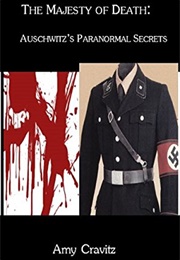 The Majesty of Death: Auschwitz's Paranormal Secrets (Amy Cravitz)