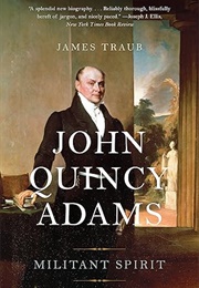 John Quincy Adams: Militant Spirit (James Traub)