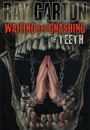 Wailing and Gnashing of Teeth (Ray Garton)