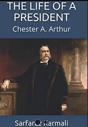 The Life of a President: Chester A. Arthur (Sarfaraz Karmali)
