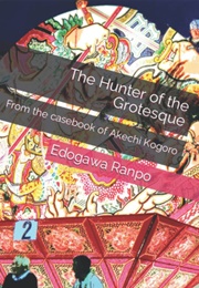 The Hunter of the Grotesque: From the Casebook of Akechi Kogoro (Edogawa Ranpo)