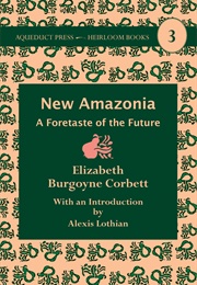 New Amazonia: A Foretaste of the Future (Elizabeth Burgoyne Corbett)
