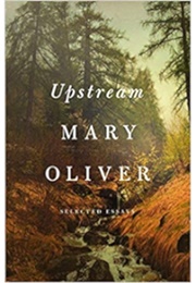 Upstream: Selected Essays (Mary Oliver)