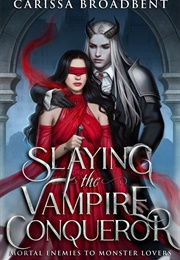Slaying the Vampire Conqueror (Carissa Broadbent)
