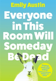 Everyone in This Room Will Someday Be Dead (Emily Austin)