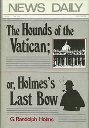 The Hounds of the Vatican; Or, Holmes' Last Bow (G. Randolph Holms)