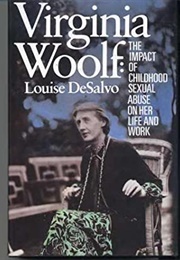 Virginia Woolf: The Impact of Childhood Sexual Abuse on Her Life and Work (Louise Desalvo)
