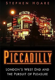 Picadilly: London's West End and the Pursuit of Pleasure (Stephen Hoare)