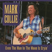 Even the Man in the Moon Is Cryin&#39; - Mark Collie