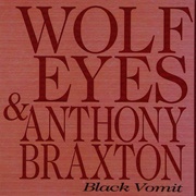 Wolf Eyes & Anthony Braxton - Black Vomit