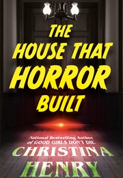 The House That Horror Built (Christina Henry)
