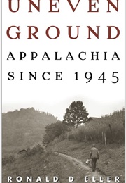 Uneven Ground: Appalachia Since 1945 (Ronald D. Eller)