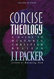Concise Theology: A Guide to Historic Christian Beliefs (J.I. Packer)
