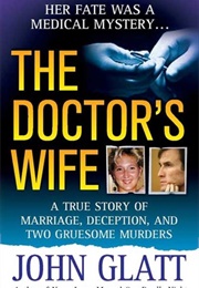 The Doctor's Wife: A True Story of Marriage, Deception and Two Gruesome Murders (John Glatt)