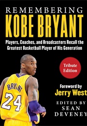Remembering Kobe Bryant: Players, Coaches, and Broadcasters Recall the Greatest Basketball Player of (Sean Deveney ,  Jerry West)