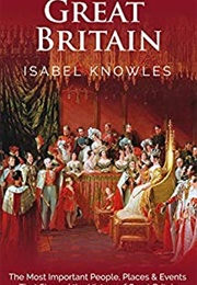 Great Britain: The Most Important People, Places and Events (Isabel Knowles)
