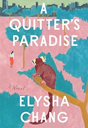 A Quitter&#39;s Paradise (Elysha Chang)