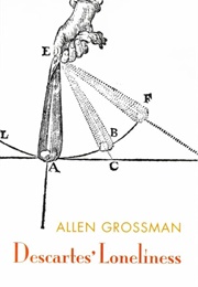 Descartes' Loneliness (Allen Grossman)