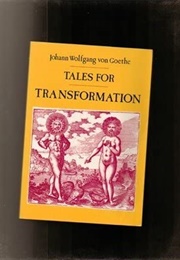 Tales for Transformation (Johann Wolfgang Von Goethe)