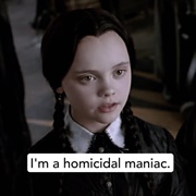 Homicidal Maniac (Wednesday, the Addams Family)