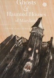 Ghosts and Haunted Houses of Maryland (Trish Gallagher)