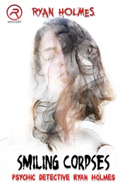 Psychic Detective Ryan Holmes: Smiling Corpses (Ryan Holmes)