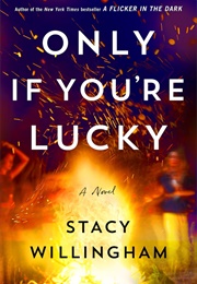 Only If You&#39;re Lucky (Stacy Willingham)