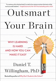 Outsmart Your Brain : Why Learning Is Hard and How You Can Make It Easy (Daniel T. Willingham)