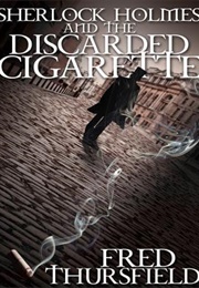 Sherlock Holmes and the Discarded Cigarette (Fred Thursfield)