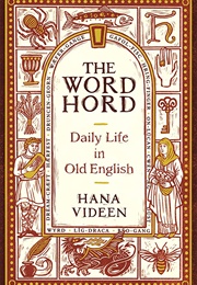 The Wordhord: Daily Life in Old English (Hana Videen)