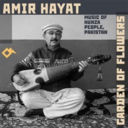 Garden of Flowers: Music of Hunza People, Pakistan Amir Hayat