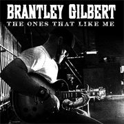 Ones That Like Me - Brantley Gilbert