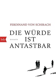 Die Würde Ist Antastbar (Ferdinand Von Schirach)