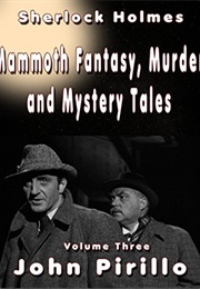 Sherlock Holmes Mammoth Fantasy, Murder and Mystery Tales: Volume Three (John Pirillo)