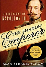 The Shadow Emperor: A Biography of Napoleon III (Alan Schom)