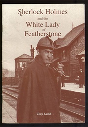 Sherlock Holmes and the White Lady of Featherstone (Tony Lumb)