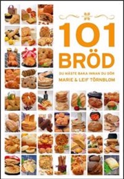 101 Bröd Du Måste Baka Innan Du Dör (Marie Törnblom, Leif Törnblom)