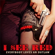 I See Red - Everybody Loves an Outlaw