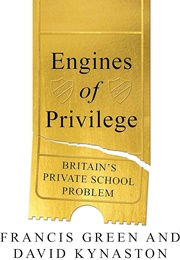 Engines of Privilege: Britain's Private School Problem (Francis Green)