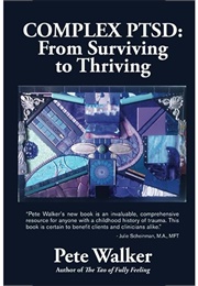 Complex PTSD: From Surviving to Thriving: Complex PTSD: From Surviving to Thriving (Walker, Pete)