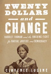Twenty Dollars and Change: Harriet Tubman and the Ongoing Fight for Racial Justice and Democracy (Clarence Lusane)