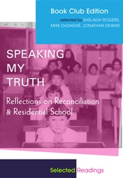 Speaking My Truth: Reflections on Reconciliation & Residential School (Shelagh Rogers Ed.)
