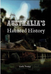 Australia's Haunted History (Trudy Toohill)