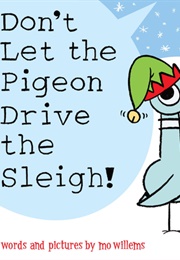 Don't Let the Pigeon Drive the Sleigh! (Mo Willems)