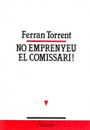 No Emprenyeu El Comissari! (Ferran Torrent)