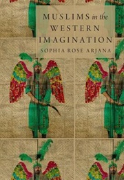 Muslims in the Western Imagination (Sophia Rose Arjana)