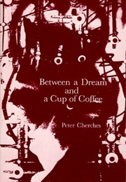 Between a Dream and a Cup of Coffee (Peter Cherches)