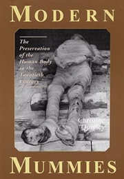Modern Mummies: The Preservation of the Human Body in the Twentieth Century (Christine Quigley)
