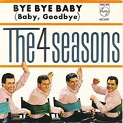 Bye Bye Baby (Baby Goodbye) - The Four Seasons