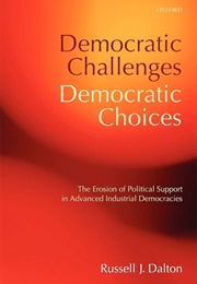 Democratic Challenges, Democratic Choices (Russell J Dalton)